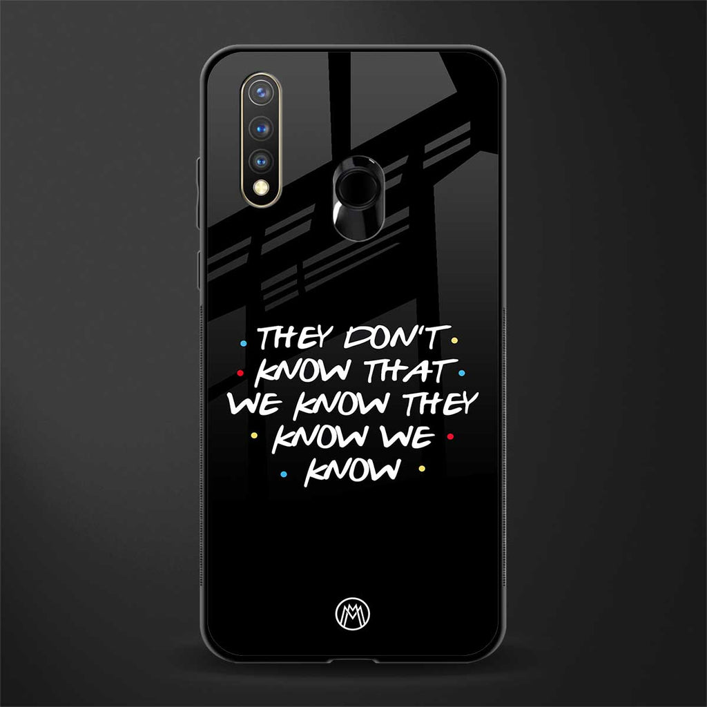 they don't know that we know - friends glass case for vivo u20 image