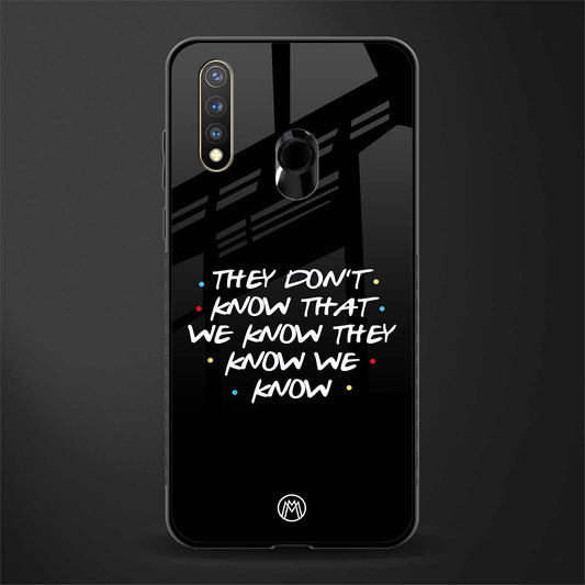 they don't know that we know - friends glass case for vivo u20 image