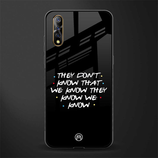 they don't know that we know - friends glass case for vivo s1 image
