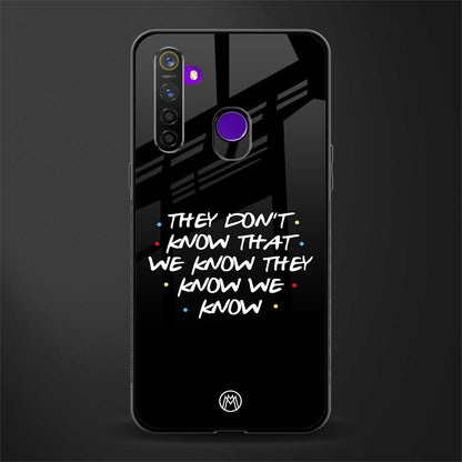 they don't know that we know - friends glass case for realme 5s image
