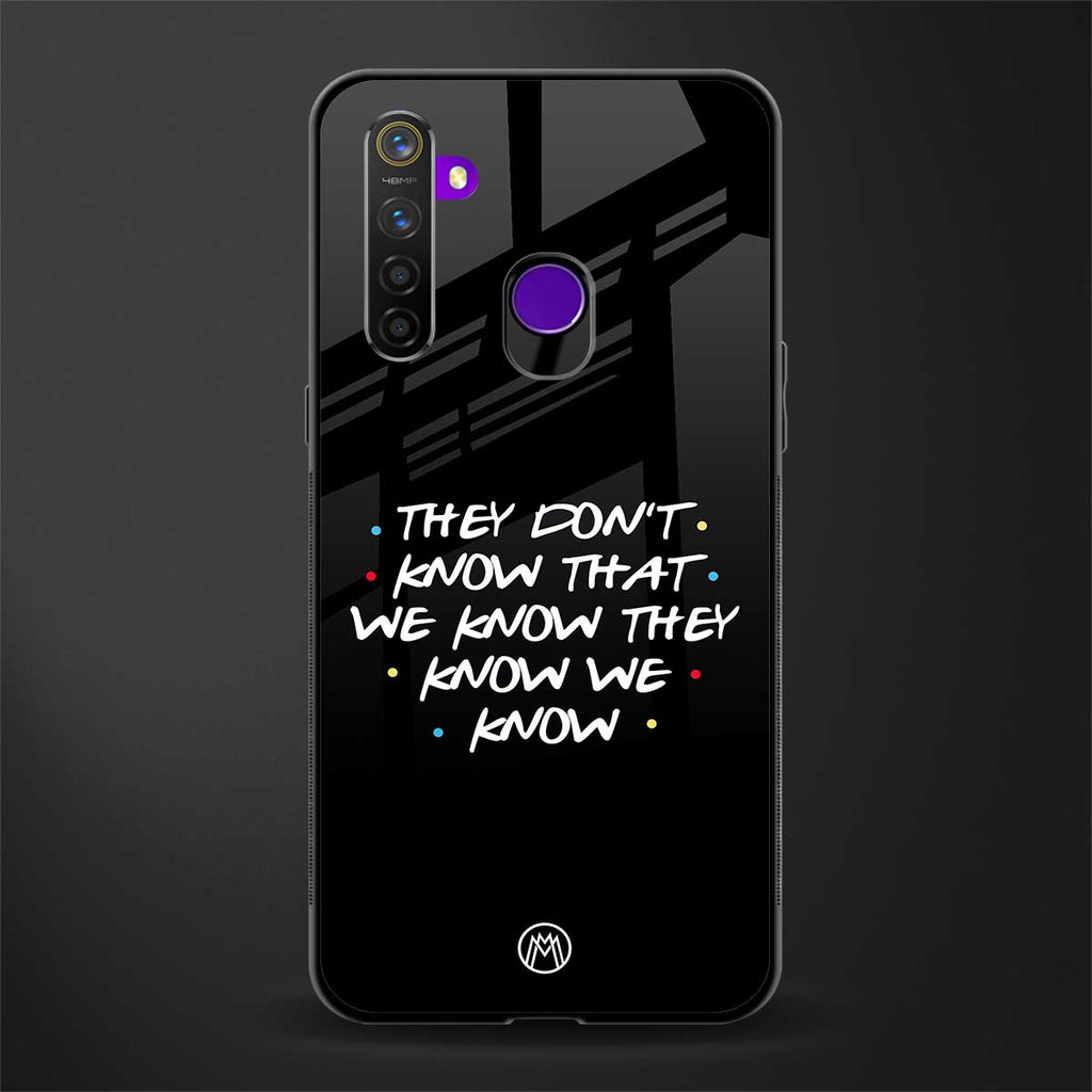 they don't know that we know - friends glass case for realme 5i image