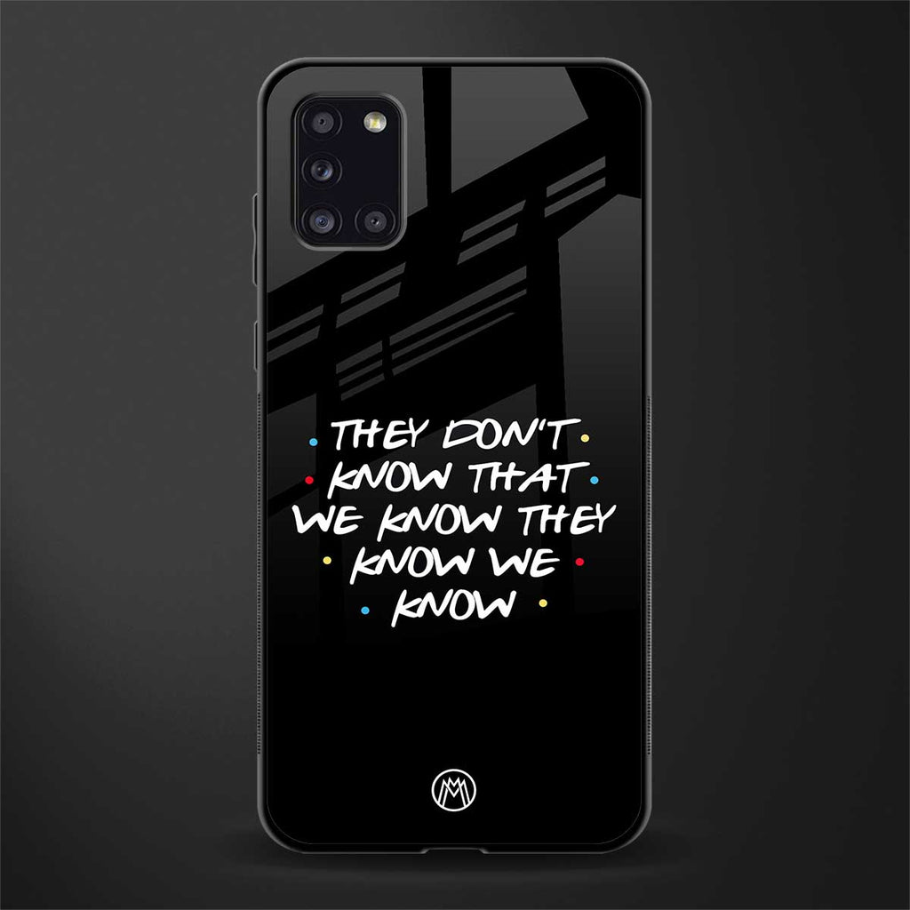 they don't know that we know - friends glass case for samsung galaxy a31 image