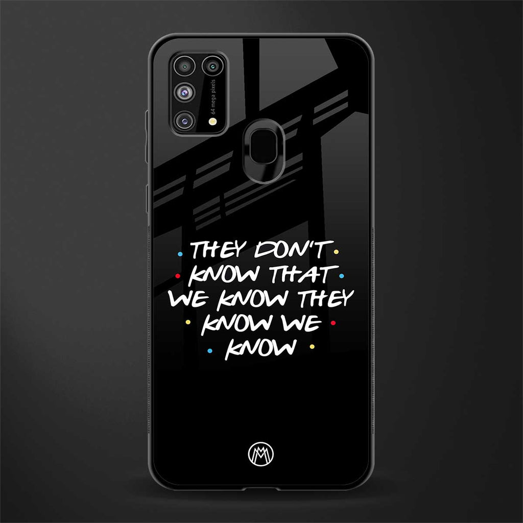 they don't know that we know - friends glass case for samsung galaxy m31 image