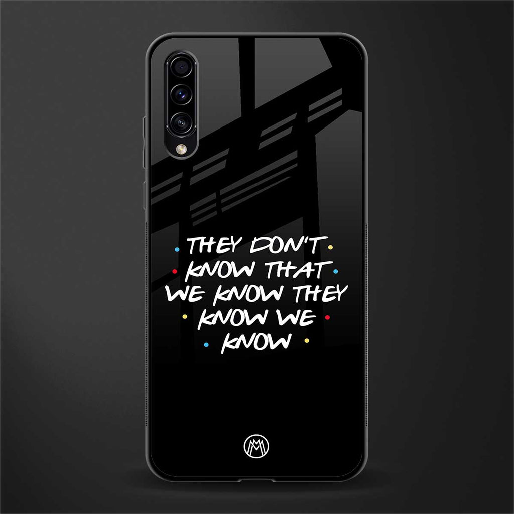 they don't know that we know - friends glass case for samsung galaxy a50s image