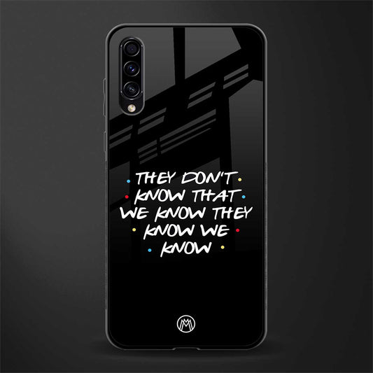 they don't know that we know - friends glass case for samsung galaxy a70 image