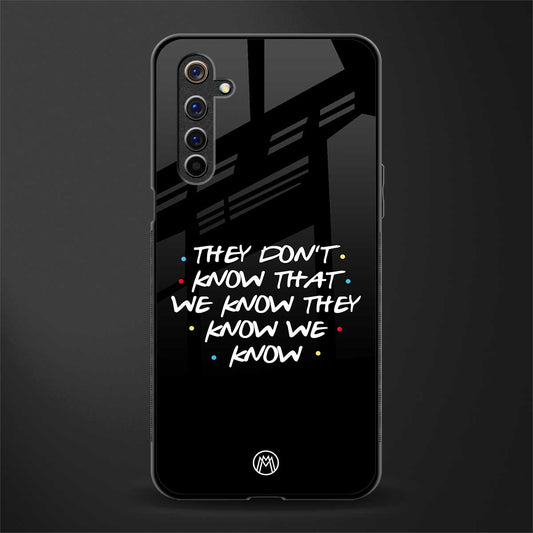 they don't know that we know - friends glass case for realme 6i image