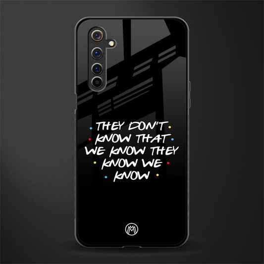 they don't know that we know - friends glass case for realme 6 pro image