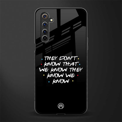 they don't know that we know - friends glass case for realme 6 image