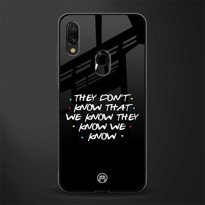 they don't know that we know - friends glass case for redmi note 7s image