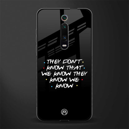 they don't know that we know - friends glass case for redmi k20 image