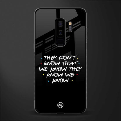 they don't know that we know - friends glass case for samsung galaxy s9 plus image