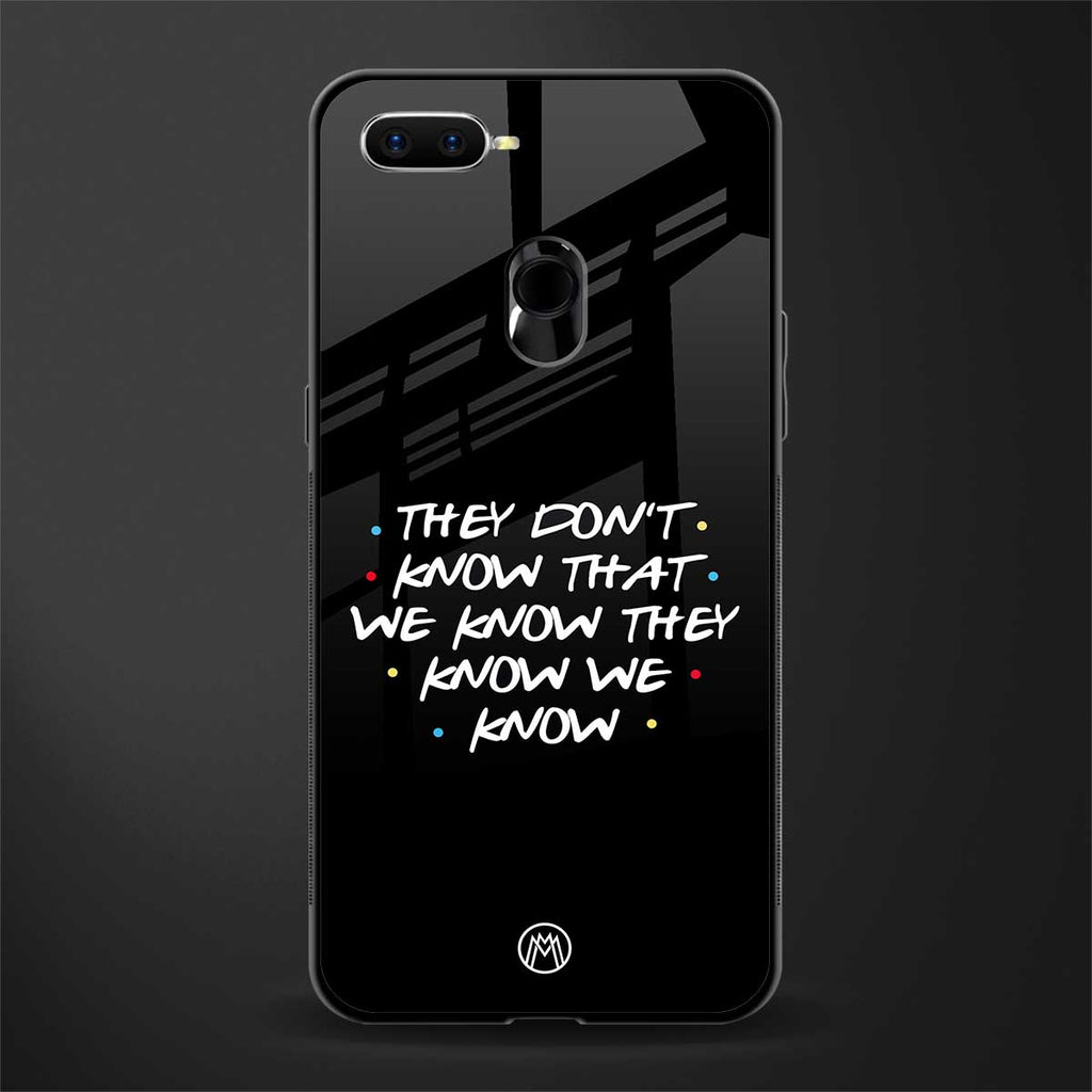they don't know that we know - friends glass case for oppo a7 image