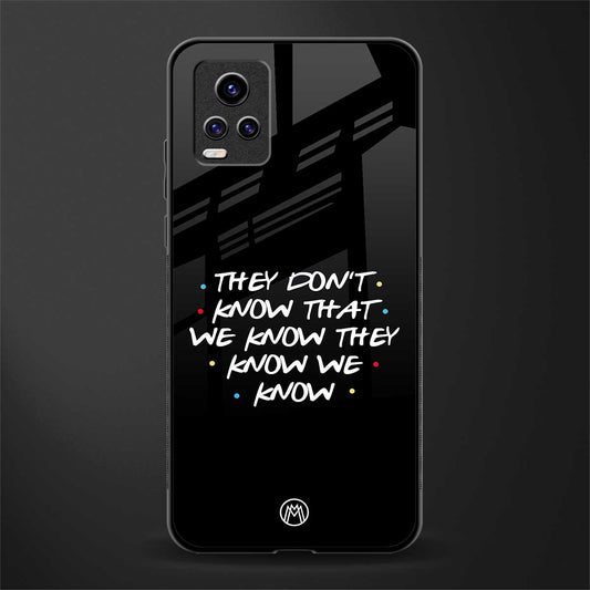 they don't know that we know - friends back phone cover | glass case for vivo y73
