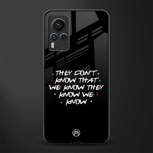 they don't know that we know - friends glass case for vivo x60 pro image