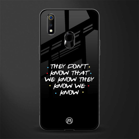 they don't know that we know - friends glass case for realme 3 pro image