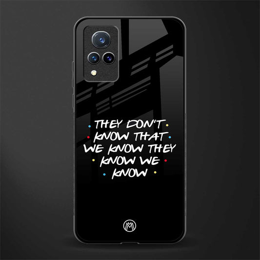 they don't know that we know - friends glass case for vivo v21 5g image