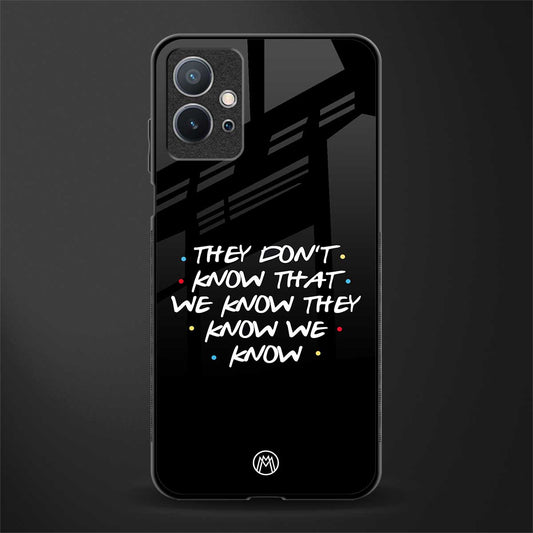 they don't know that we know - friends glass case for vivo y75 5g image