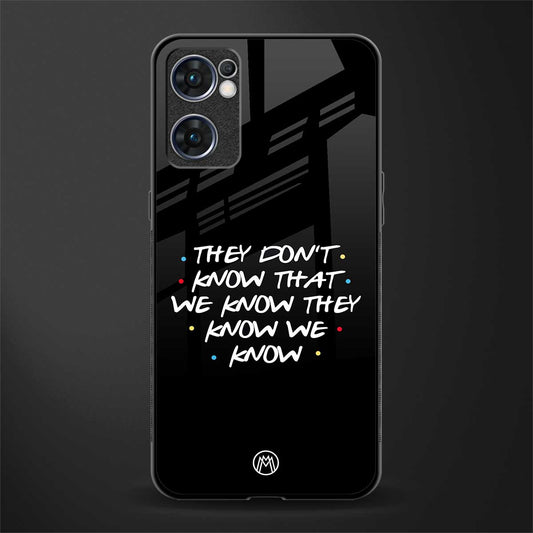 they don't know that we know - friends glass case for oppo reno7 5g image