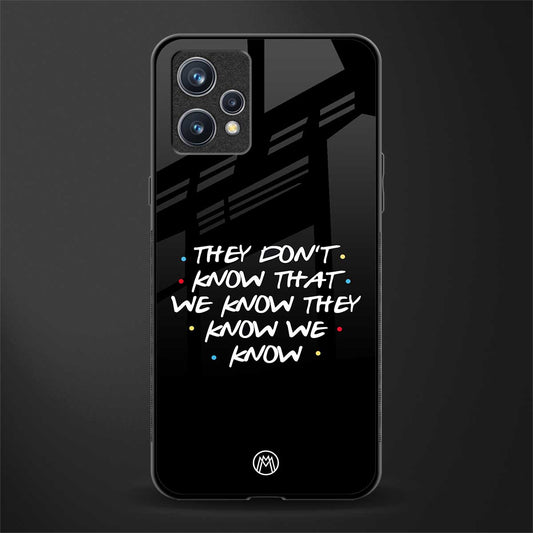 they don't know that we know - friends glass case for realme 9 4g image