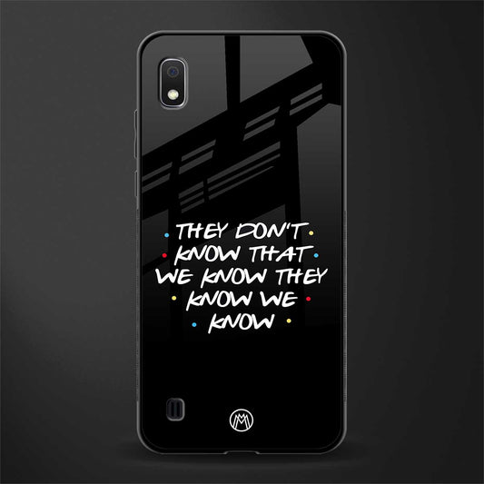 they don't know that we know - friends glass case for samsung galaxy a10 image