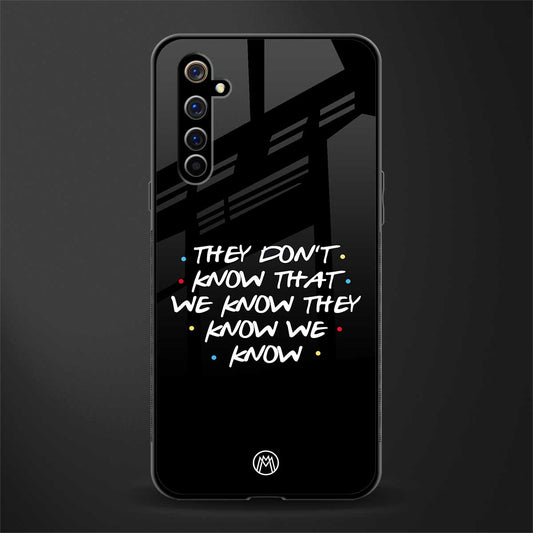 they don't know that we know - friends glass case for realme x50 pro image