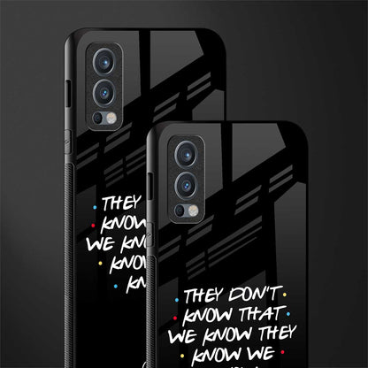 they don't know that we know - friends glass case for oneplus nord 2 5g image-2