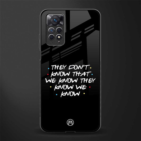they don't know that we know - friends glass case for redmi note 11 pro image