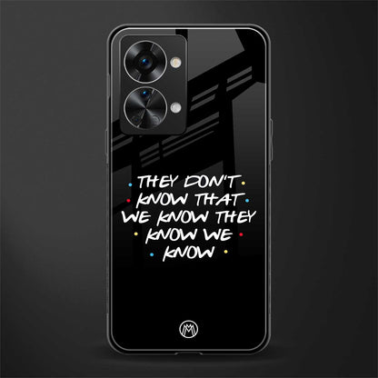 they don't know that we know - friends glass case for phone case | glass case for oneplus nord 2t 5g