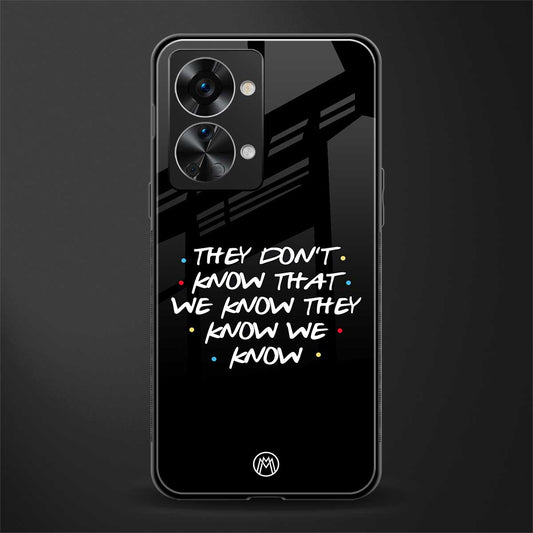 they don't know that we know - friends glass case for phone case | glass case for oneplus nord 2t 5g