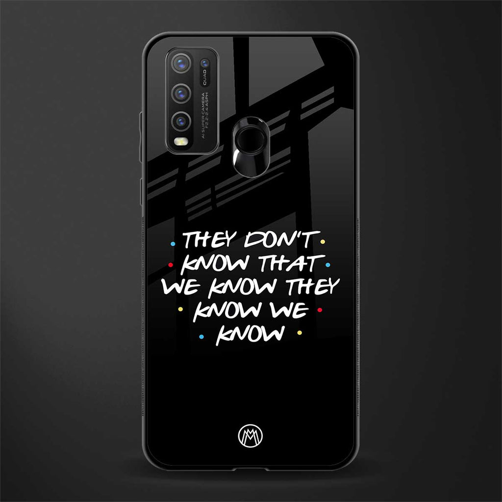 they don't know that we know - friends glass case for vivo y50 image