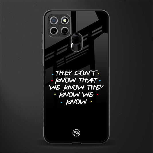they don't know that we know - friends glass case for realme c25 realme c25s image