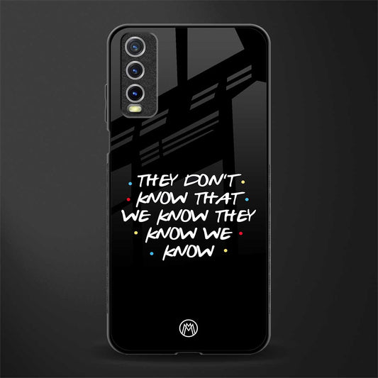 they don't know that we know - friends glass case for vivo y20 image