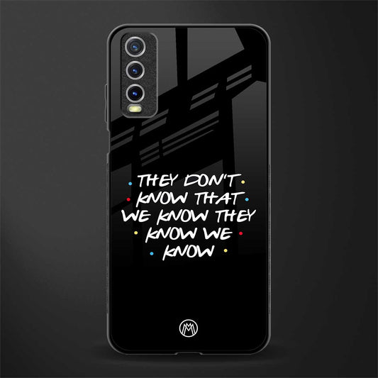 they don't know that we know - friends glass case for vivo y20svivo y20avivo y20g image