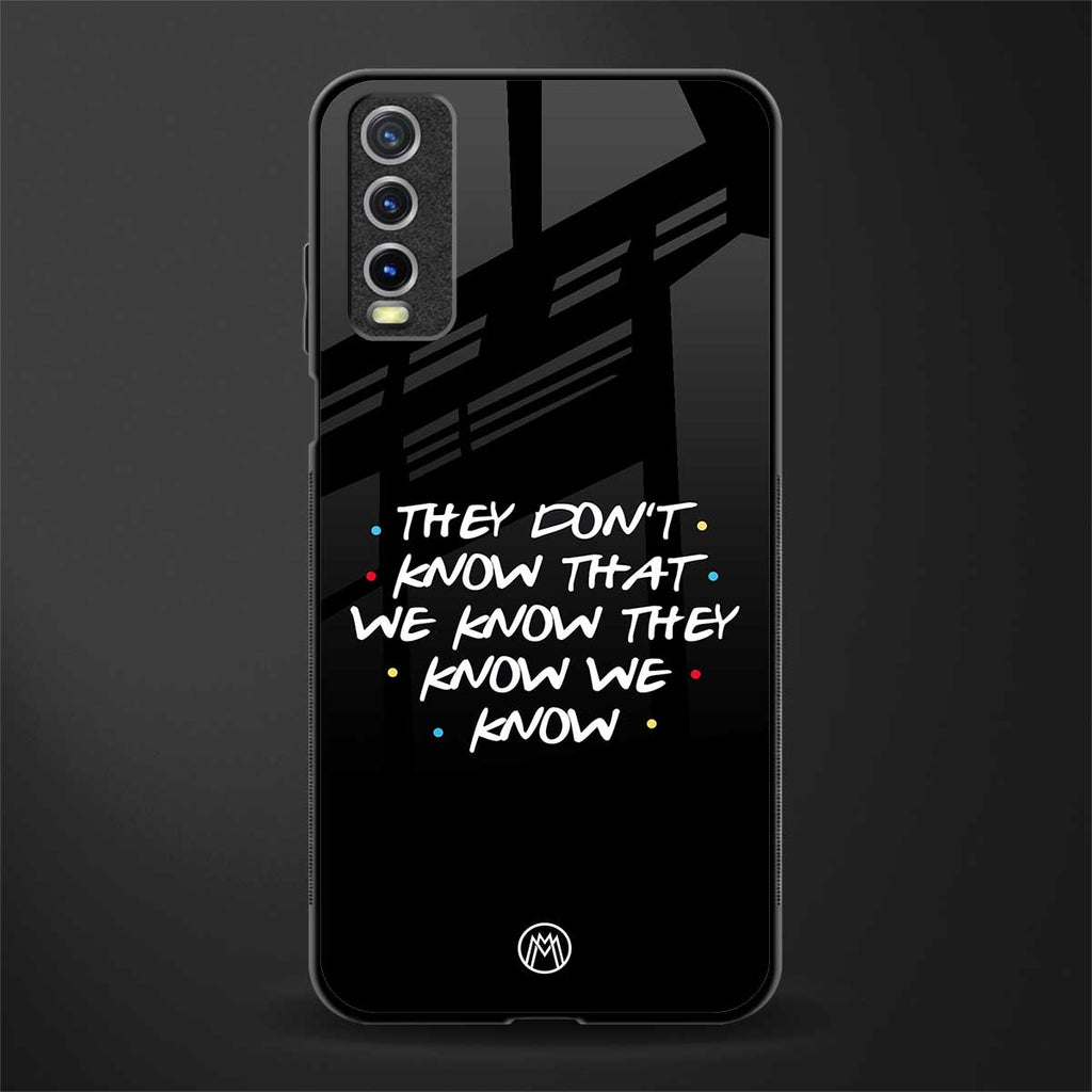 they don't know that we know - friends glass case for vivo y20i vivo y20t image