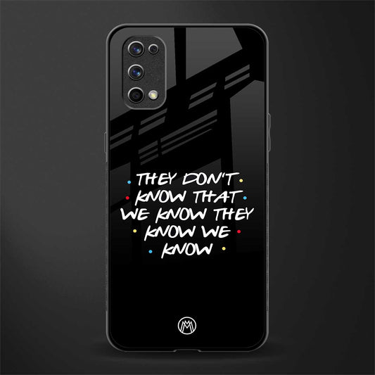 they don't know that we know - friends glass case for realme 7 pro image