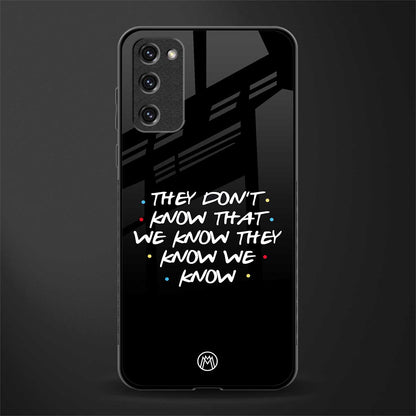 they don't know that we know - friends glass case for samsung galaxy s20 fe image