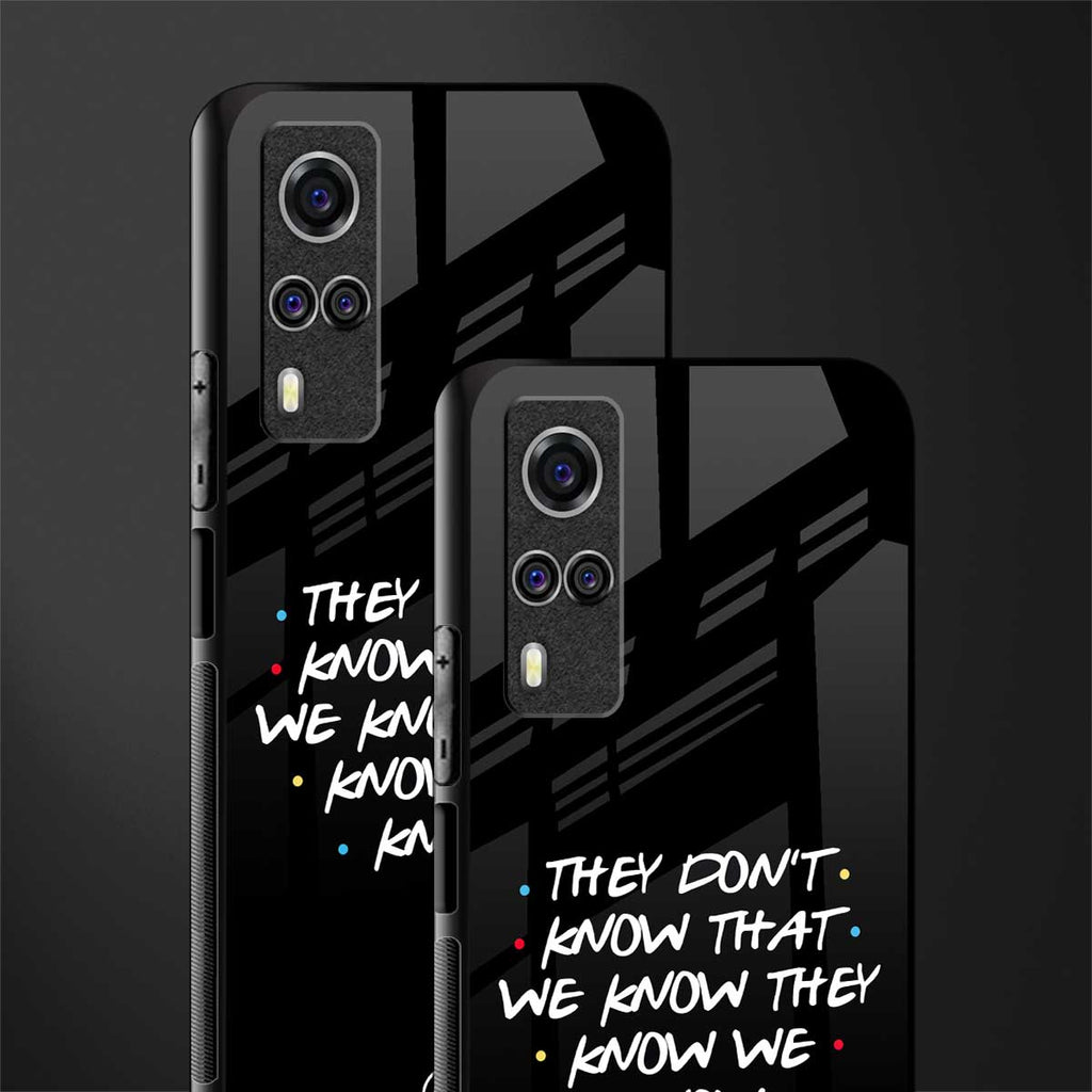 they don't know that we know - friends glass case for vivo y51 image-2