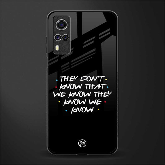 they don't know that we know - friends glass case for vivo y51a image