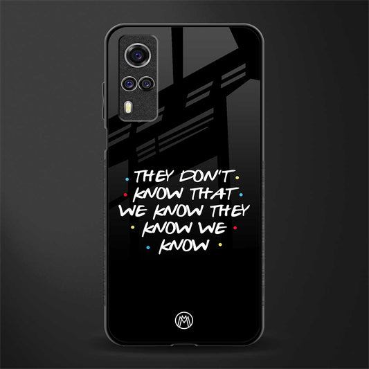 they don't know that we know - friends glass case for vivo y31 image
