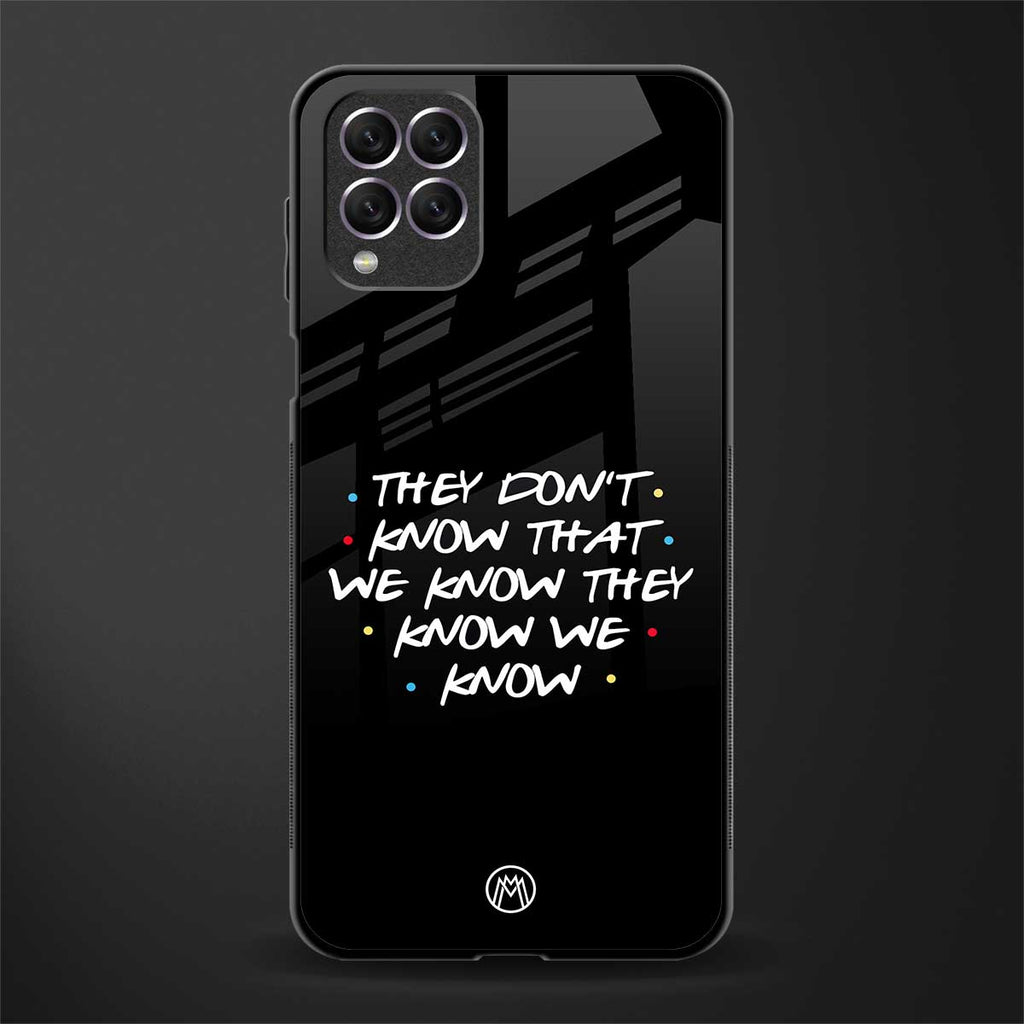 they don't know that we know - friends glass case for samsung galaxy f62 image
