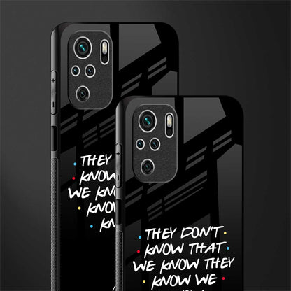 they don't know that we know - friends glass case for redmi note 10s image-2