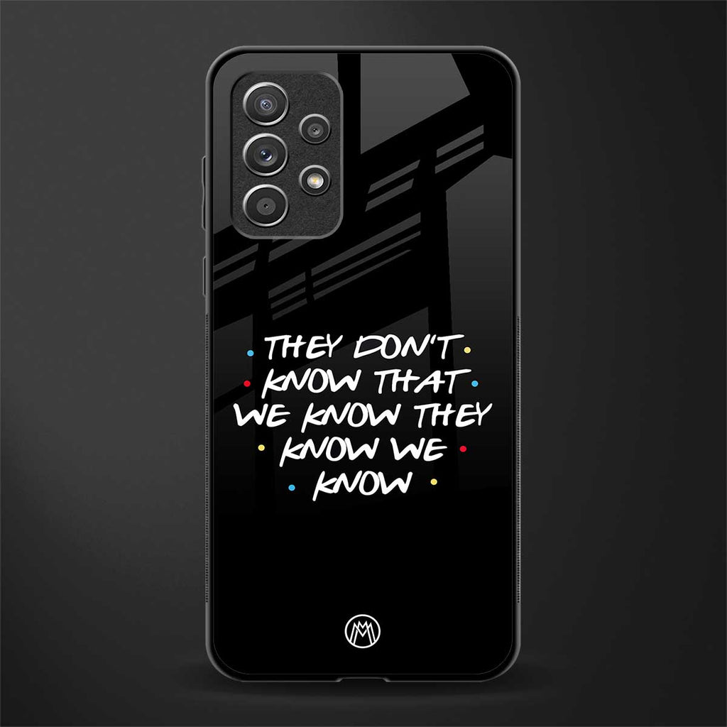 they don't know that we know - friends glass case for samsung galaxy a72 image