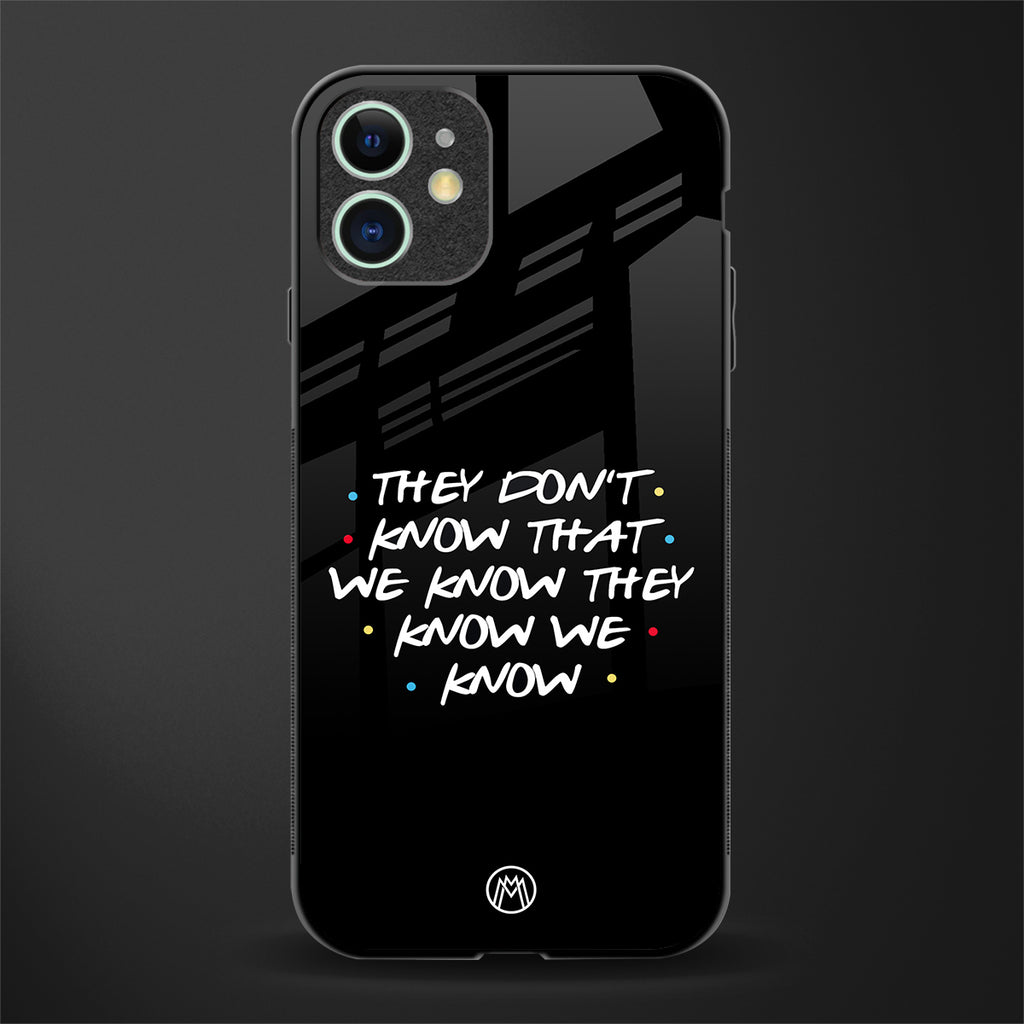 they don't know that we know - friends glass case for iphone 11 image