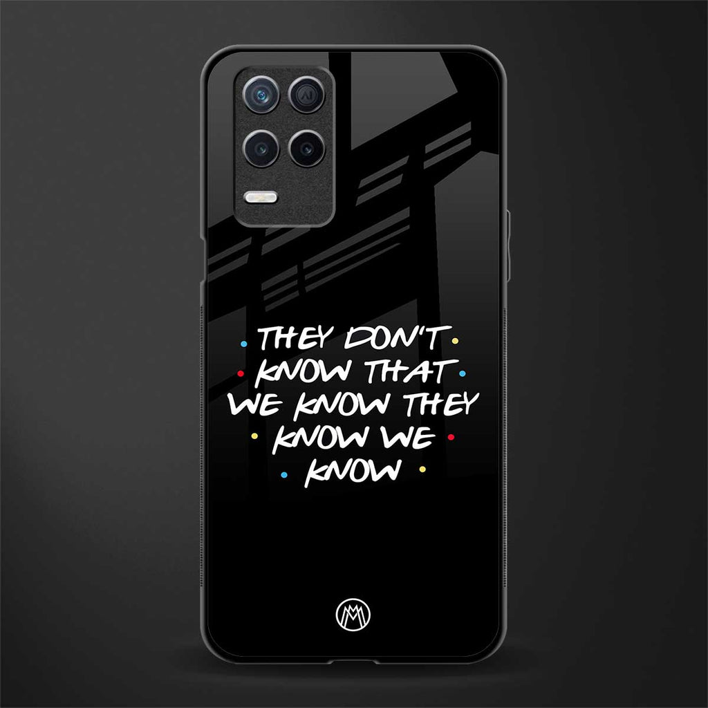 they don't know that we know - friends glass case for realme narzo 30 5g image