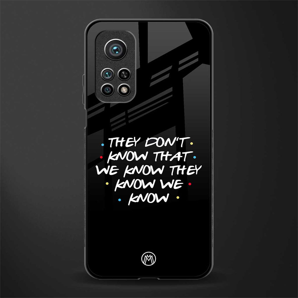 they don't know that we know - friends glass case for mi 10t 5g image