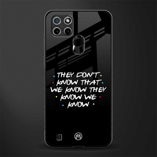 they don't know that we know - friends glass case for realme c21 image