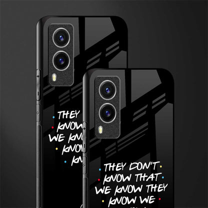 they don't know that we know - friends glass case for vivo v21e 5g image-2