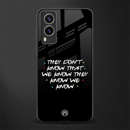 they don't know that we know - friends glass case for vivo v21e 5g image