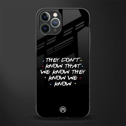 they don't know that we know - friends glass case for iphone 11 pro image