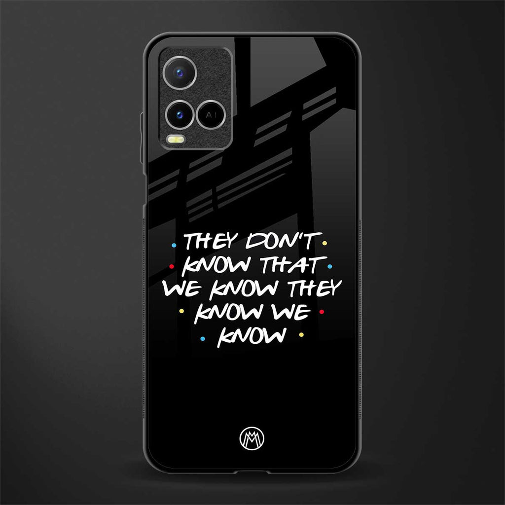 they don't know that we know - friends glass case for vivo y21s image